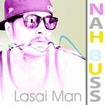 Lasai Man “Nah Buss”