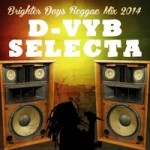 MIX ACTUAL #129: D-VYB SELECTA “Brighter Days Reggae Mix 2014”