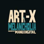 «Melancholia» es el nuevo tune de Art-X junto a Manu Digital