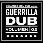 MIX ACTUAL #197: COMANDO DEL DUB “Guerrilla Dub Vol. 2”