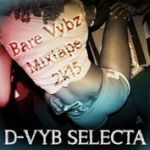 MIX ACTUAL #220: D-VYB SELECTA «Bare Vybz Mixtape 2k15»