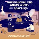 «Whatever You Believe» nuevo single de International Dub Ambassadors junto a Vaughn Benjamin (Akae Beka)