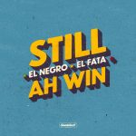 «Still Ah Win» es la nueva colaboracion entre El Negro y El Fata