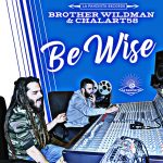 «Be Wise» es el nuevo LP de Brother Wildman & Chalart58